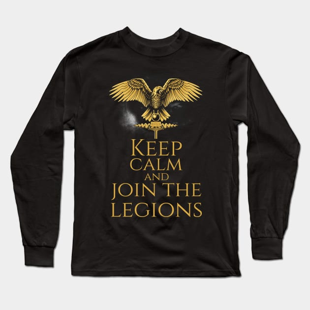 Imperial Roman Legionary Eagle -  Keep Calm And Join The Legions Long Sleeve T-Shirt by Styr Designs